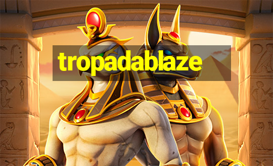 tropadablaze