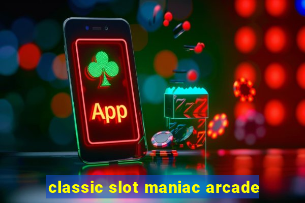 classic slot maniac arcade