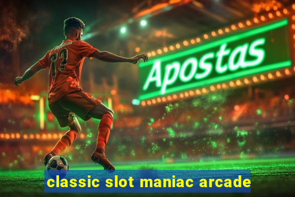 classic slot maniac arcade