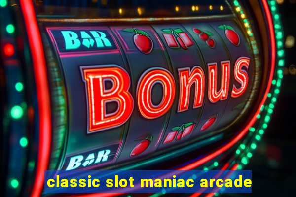 classic slot maniac arcade