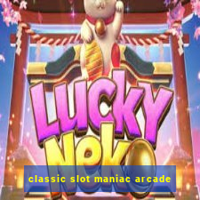 classic slot maniac arcade