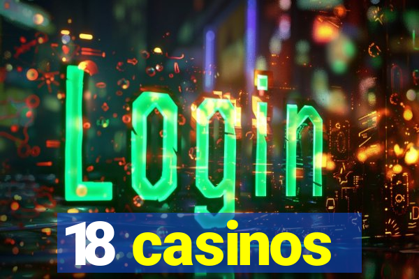 18 casinos