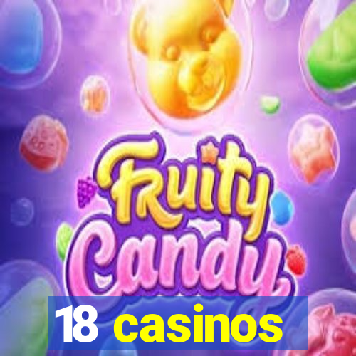 18 casinos