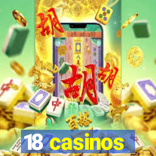 18 casinos