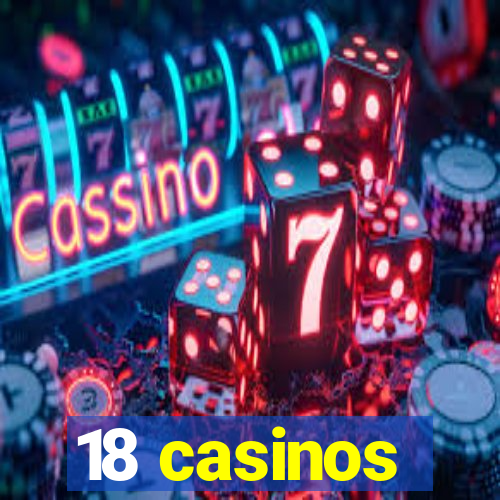 18 casinos