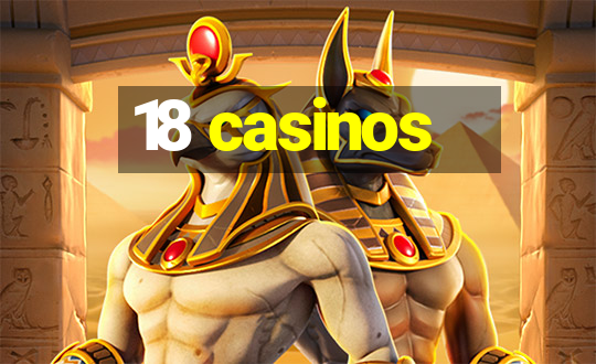 18 casinos