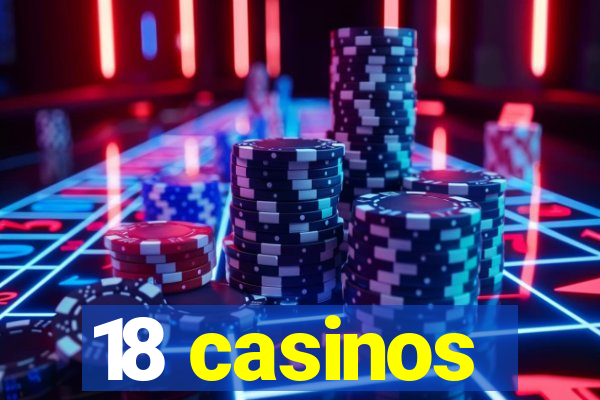 18 casinos