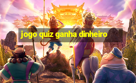 jogo quiz ganha dinheiro