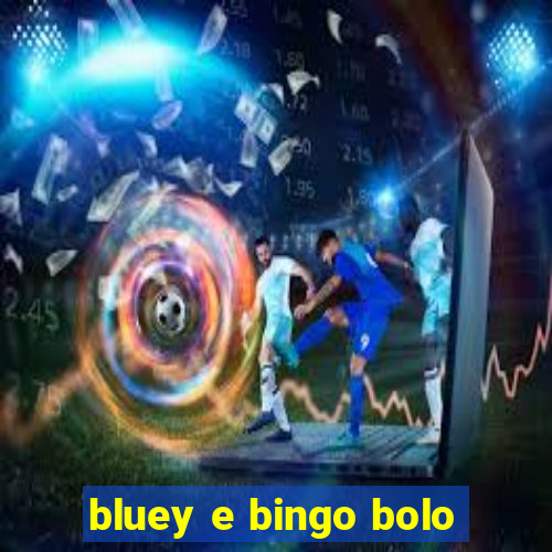 bluey e bingo bolo