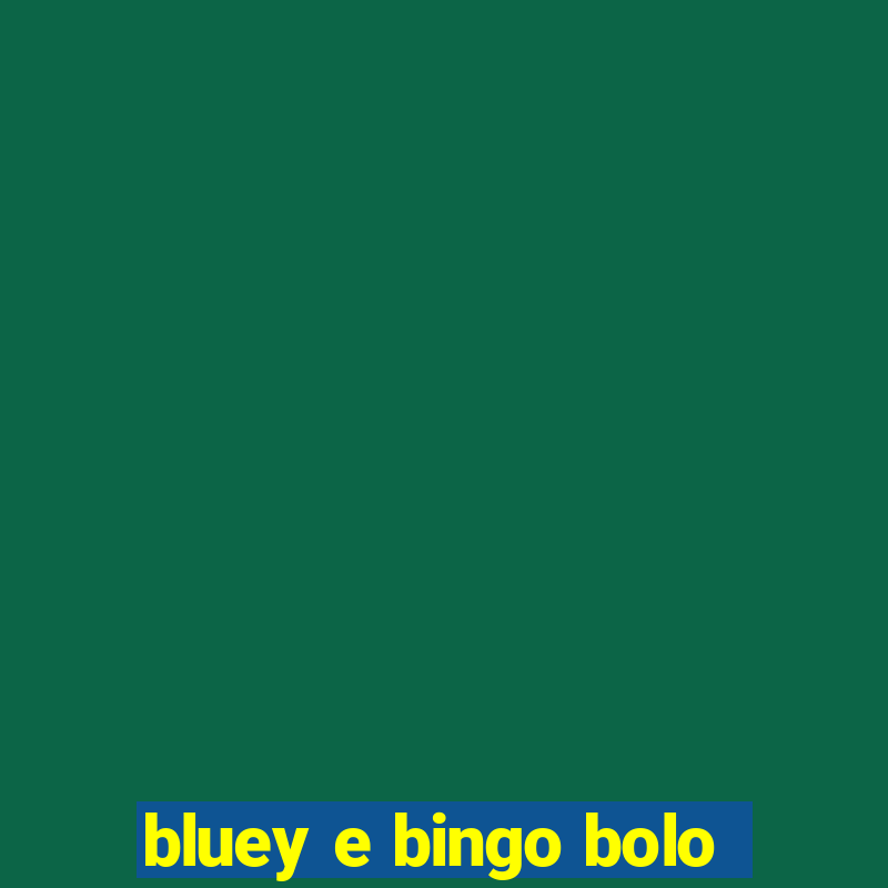 bluey e bingo bolo