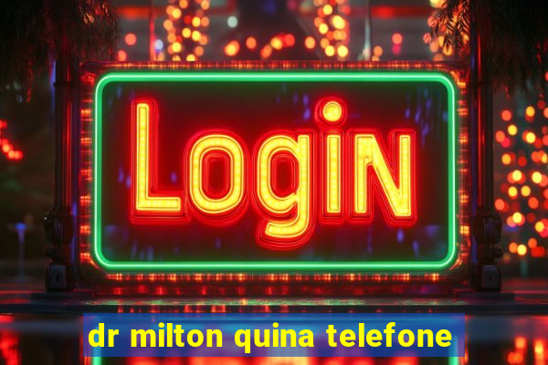 dr milton quina telefone