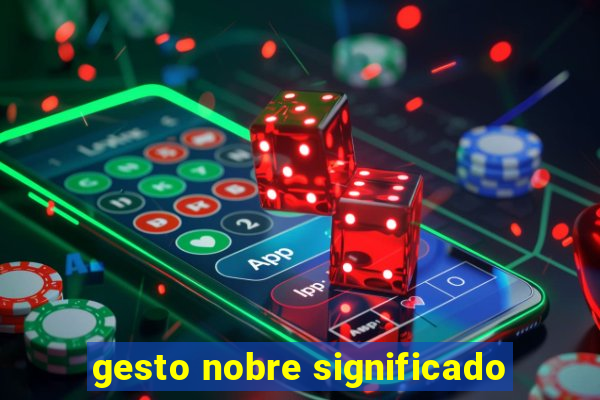 gesto nobre significado