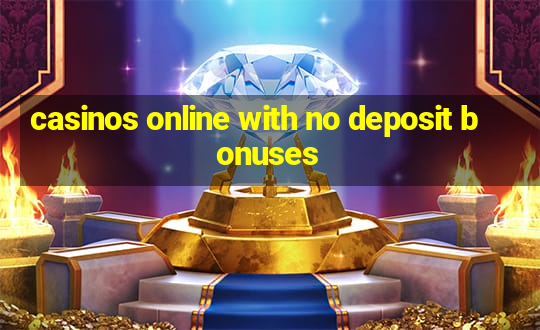 casinos online with no deposit bonuses