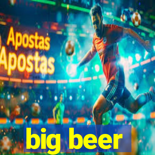 big beer