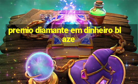 premio diamante em dinheiro blaze