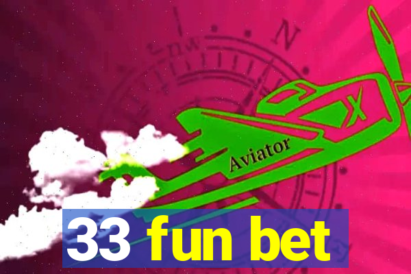 33 fun bet