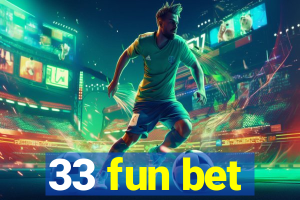 33 fun bet