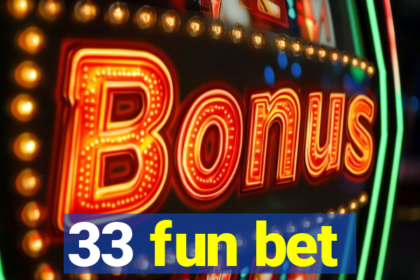 33 fun bet