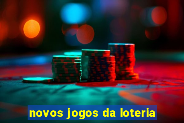 novos jogos da loteria