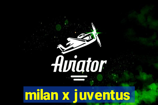 milan x juventus