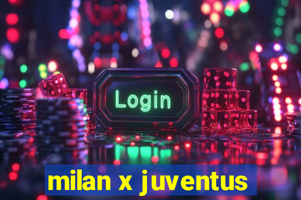 milan x juventus