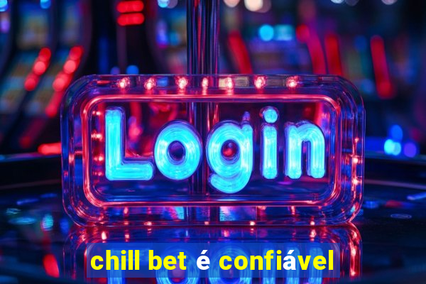 chill bet é confiável