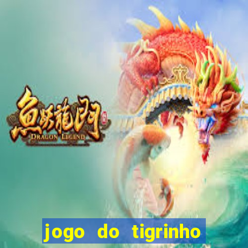 jogo do tigrinho que da bonus no cadastro