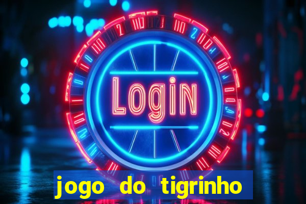 jogo do tigrinho que da bonus no cadastro