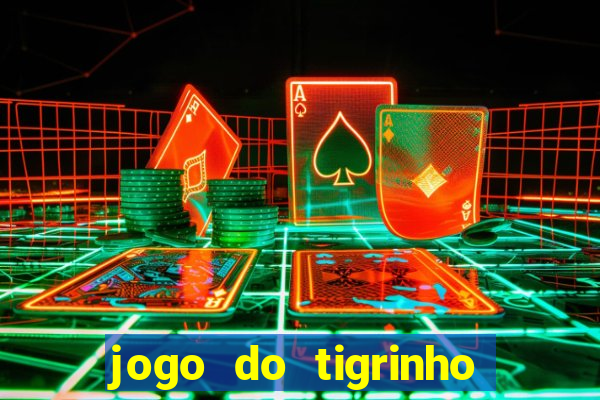 jogo do tigrinho que da bonus no cadastro