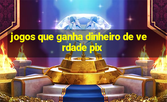 jogos que ganha dinheiro de verdade pix