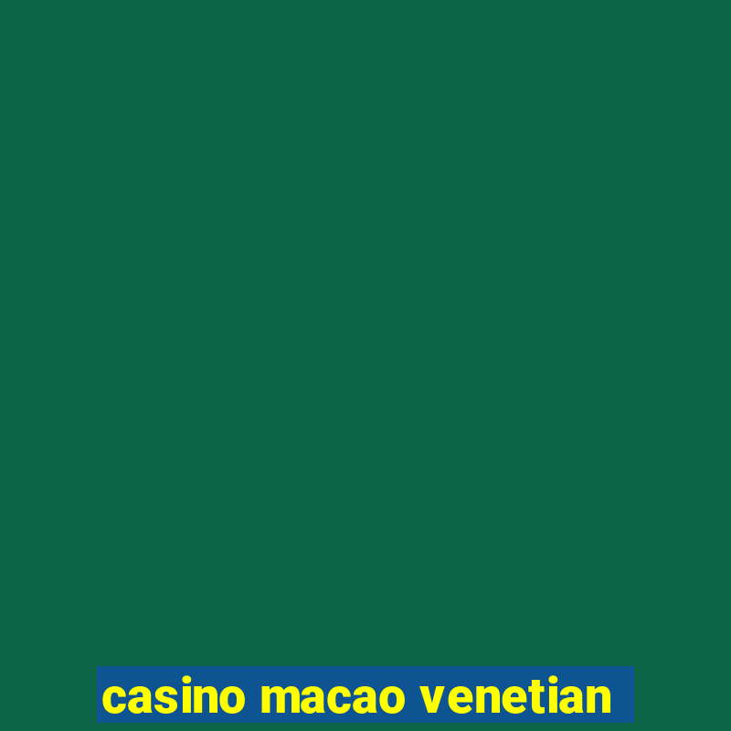 casino macao venetian