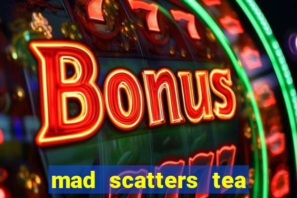 mad scatters tea party slot online