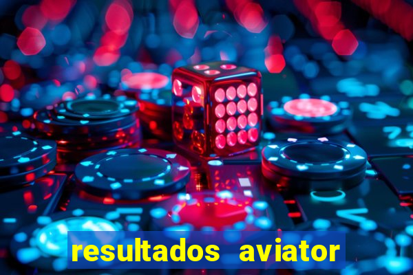 resultados aviator estrela bet