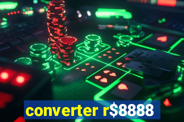 converter r$8888