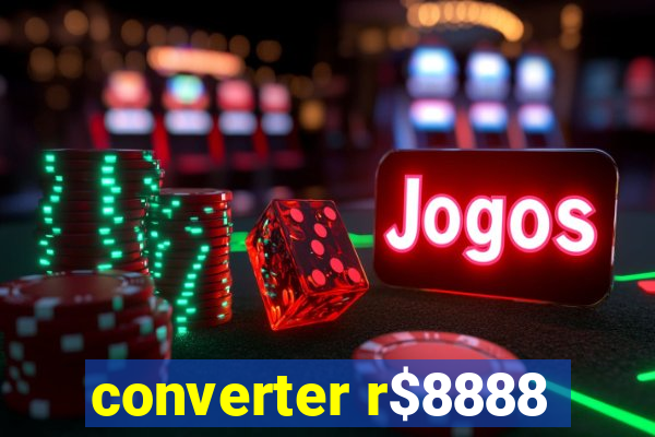 converter r$8888