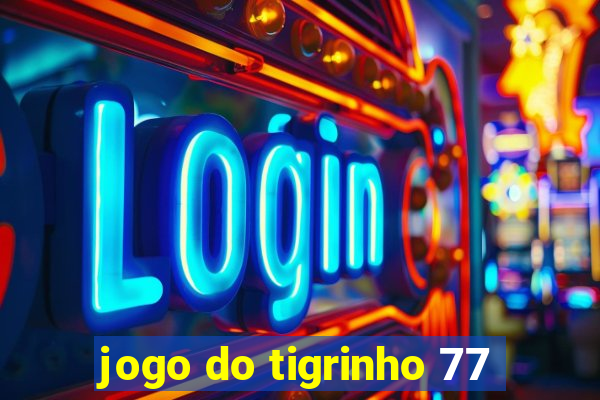 jogo do tigrinho 77