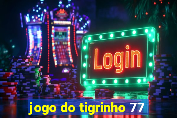 jogo do tigrinho 77