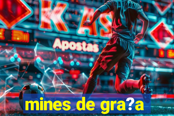 mines de gra?a