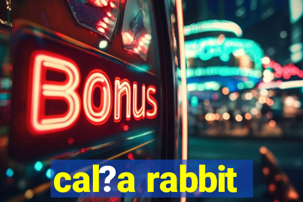 cal?a rabbit