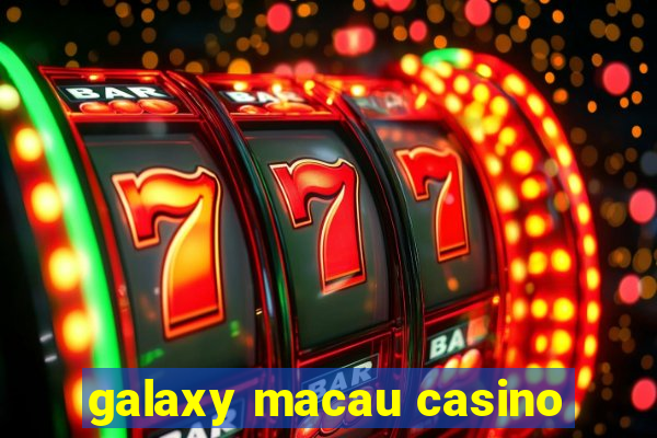 galaxy macau casino