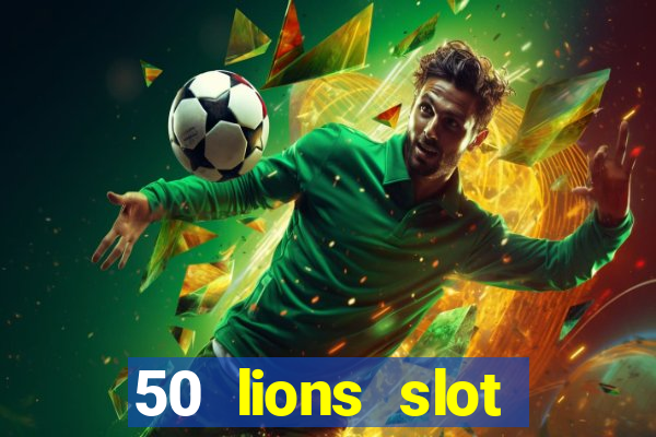 50 lions slot machine free download