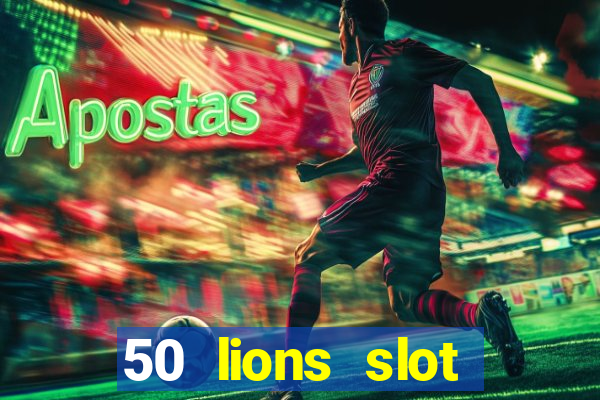 50 lions slot machine free download