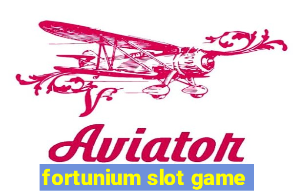 fortunium slot game