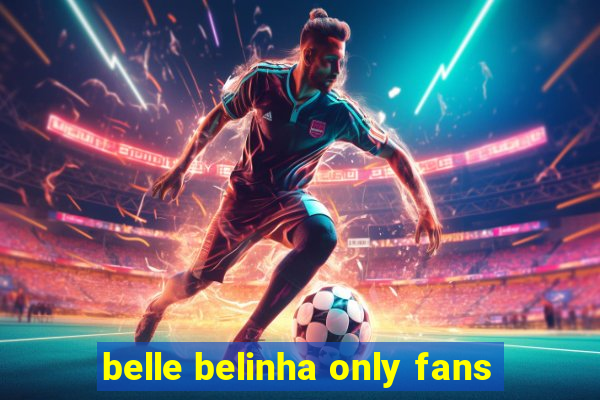 belle belinha only fans