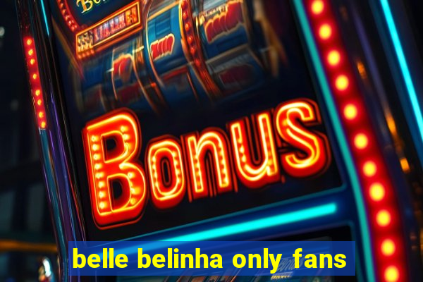 belle belinha only fans