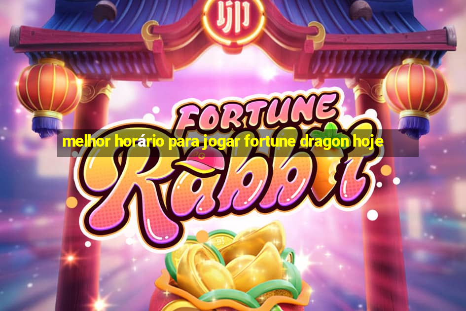 melhor horário para jogar fortune dragon hoje