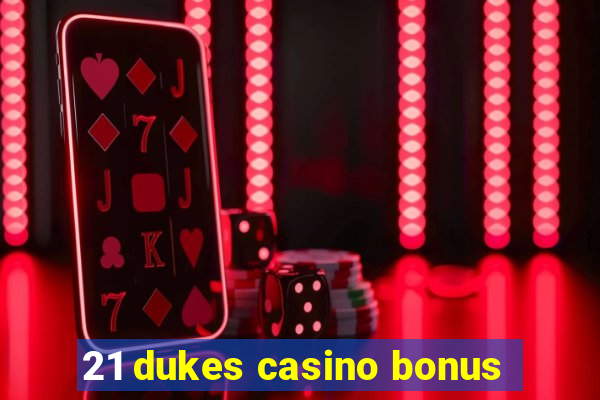 21 dukes casino bonus