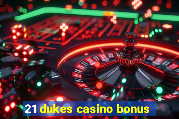 21 dukes casino bonus