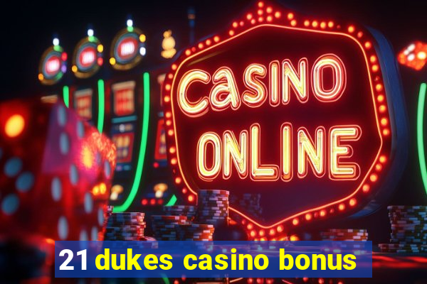 21 dukes casino bonus