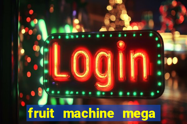 fruit machine mega bonus slot